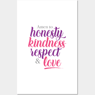 Amen to honesty, kindness, respect and love Posters and Art